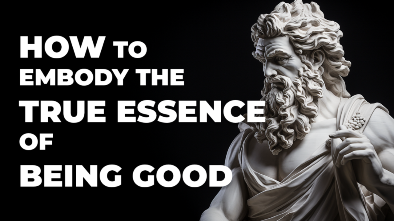 How to Embody the True Essence of Being Good