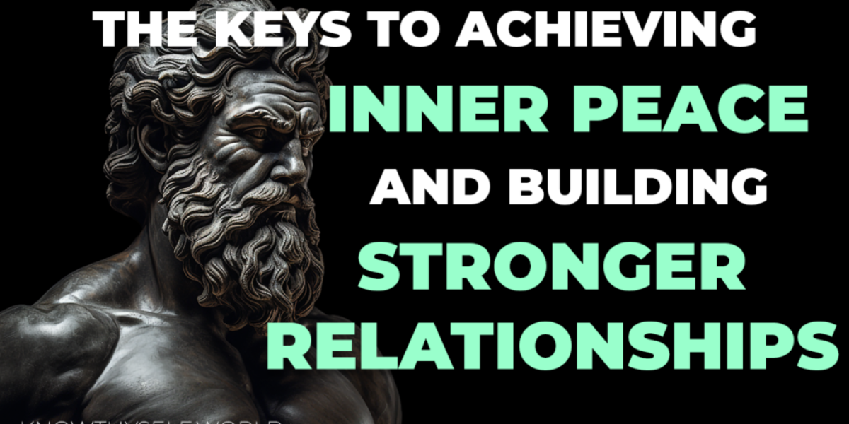 The Keys To Achieving Inner Peace And Building Stronger Relationships.